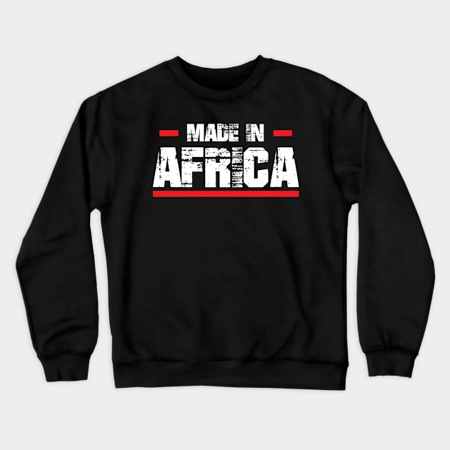 Made In Africa, African Pride, I Love Africa, Africa Gift Crewneck Sweatshirt by jmgoutdoors